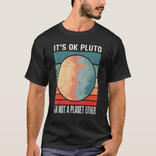 Camiseta Está tudo bem Plutão. Eu não sou um planeta, nem t