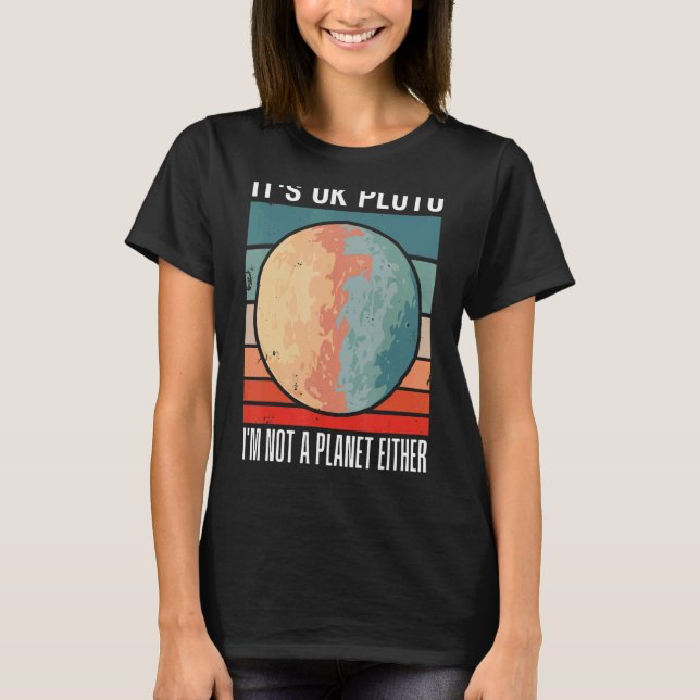 Camiseta Está tudo bem Plutão. Eu não sou um planeta, nem t (Frente)