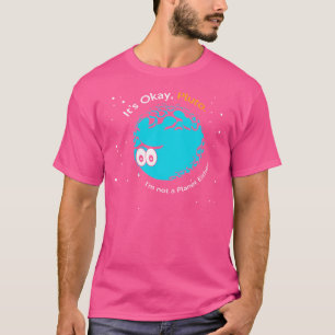 Camiseta Está Tudo Bem, Plutão, Eu Não Sou Um Planeta Nem U