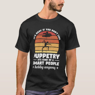 Camiseta Está Tudo Bem, Se Não Gostas De Puppetry É Como Qu