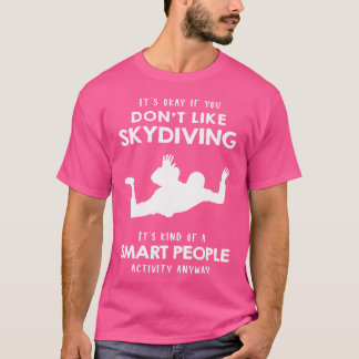 Camiseta Está Tudo Bem Se Você Não Gosta De Paraquedismo