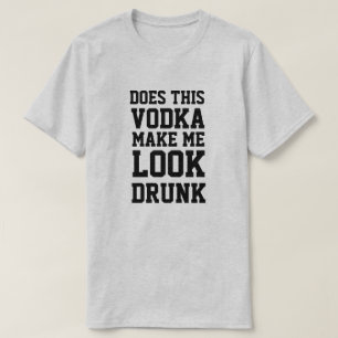 Camiseta Esta Vodka Faz-Me Parecer Bebado?
