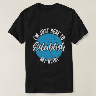 Camiseta Estabeleça Meu Álibi Presente de Citação Engraçada