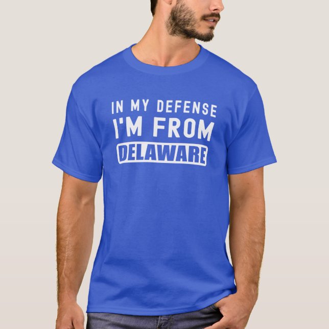 Camiseta Estado Engraçado Em Minha Defesa, Sou De Delaware  (Frente)