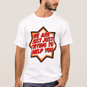 Camiseta Estamos Apenas Tentando Ajudá-lo