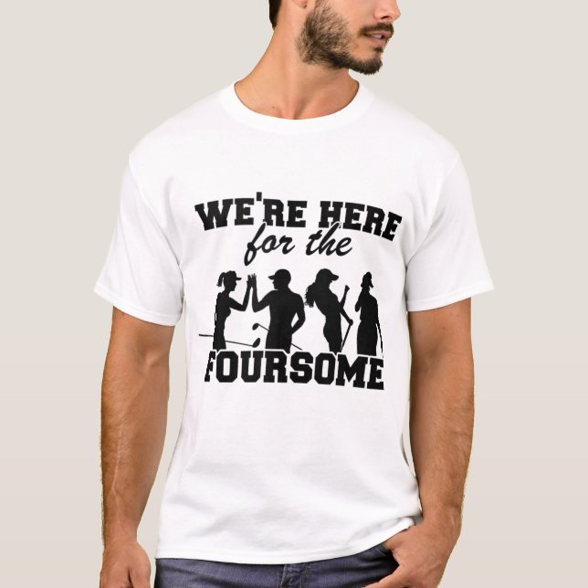 Camiseta Estamos aqui pelo quarto golfe engraçado (Frente)
