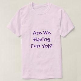 Camiseta Estamos Nos Divertindo, Mas T-Shirt