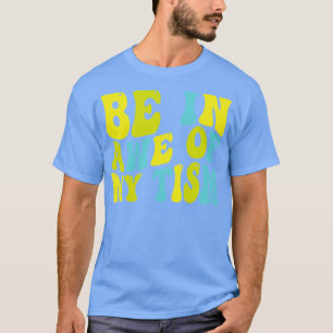 Camiseta estar admirado pelo meu tism 1