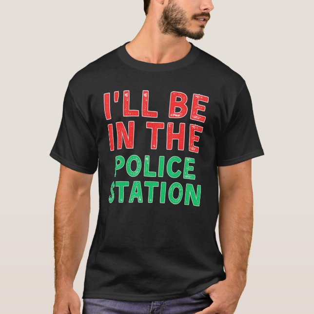 Camiseta Estarei na delegacia de polícia para resolver X Ma (Frente)
