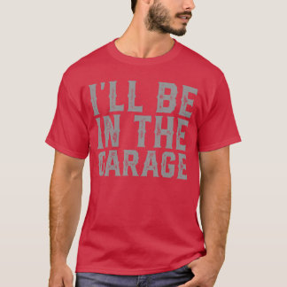 Camiseta Estarei na garagem Dia dos Pais Homens Pai Avô men