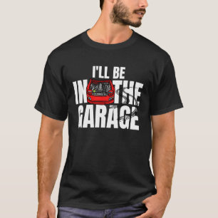 Camiseta Estarei na garagem mecânico de carros engenheiro d