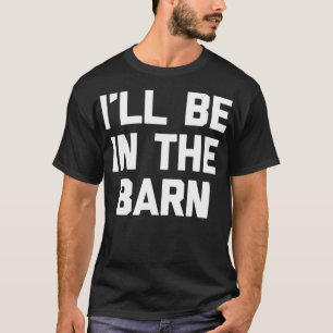 Camiseta Estarei no celeiro, engraçado dizer fazenda agricu