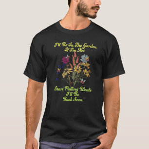 Camiseta Estarei no jardim se não começar a arrancar ervas