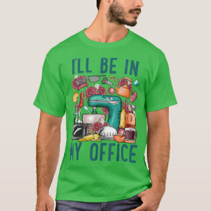 Camiseta Estarei no meu escritório, Baker Kichen Engraçado