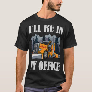 Camiseta Estarei no meu escritório, caminhoneiro Semi trail