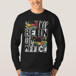 Camiseta Estarei no meu escritório - Costureira de colchas