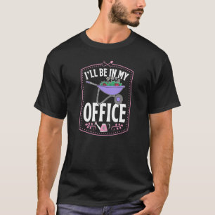 Camiseta Estarei no meu escritório Cute Backyard Wheelbarro