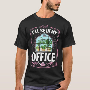 Camiseta Estarei No Meu Escritório Cute Estufa De Quintal E