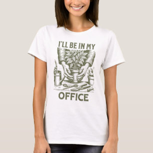 Camiseta Estarei no meu escritório - design de jardinagem d