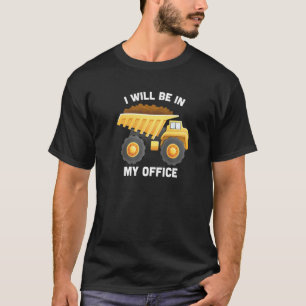 Camiseta Estarei No Meu Escritório Dump Truck Construção