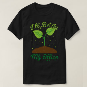 Camiseta Estarei No Meu Escritório, Engraçado Jardinagem.