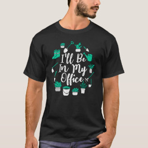 Camiseta Estarei no meu escritório, Gardener Life Plant