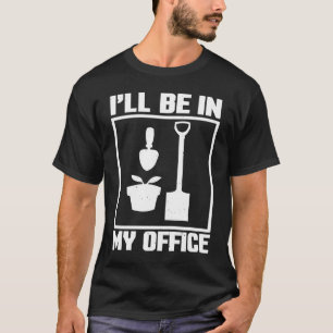 Camiseta Estarei No Meu Escritório Gardening