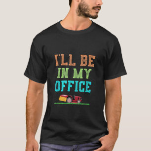 Camiseta Estarei no meu escritório, Lawn Mears Yard.