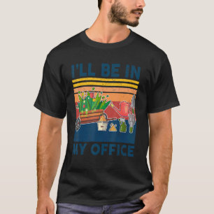 Camiseta Estarei no meu escritório para o jardineiro jardin