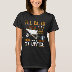 Camiseta Estarei no meu escritório para o jardineiro jardin