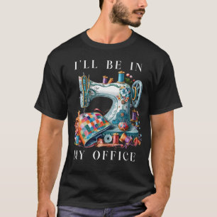 Camiseta Estarei No Meu Escritório Sala De Costura Costura