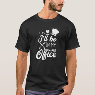 Camiseta Estarei No Meu Gabinete Cozinhar Entusiasta Chef E