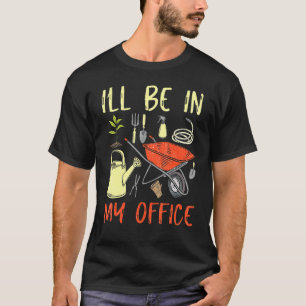 Camiseta Estarei No Meu Jardim De Escritório Jardim Cultivo