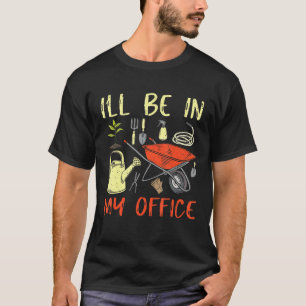 Camiseta Estarei No Meu Jardim De Escritório Jardim Jardina