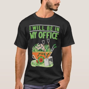 Camiseta Estarei no meu jardim de escritório Jardineiro Jar