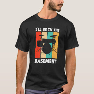 Camiseta Estarei no meu porão tocando bateria Bateria Bate