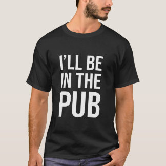 Camiseta Estarei no Pub - Piada Engraçada para Pessoas que
