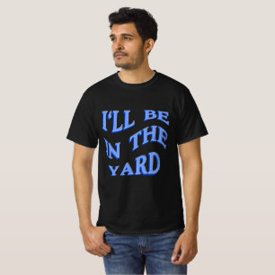 Camiseta Estarei no Yard - Ideia Perfeita de Presente