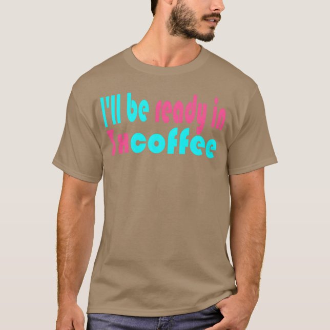 Camiseta Estarei Pronta em 3 Garota do café (Frente)