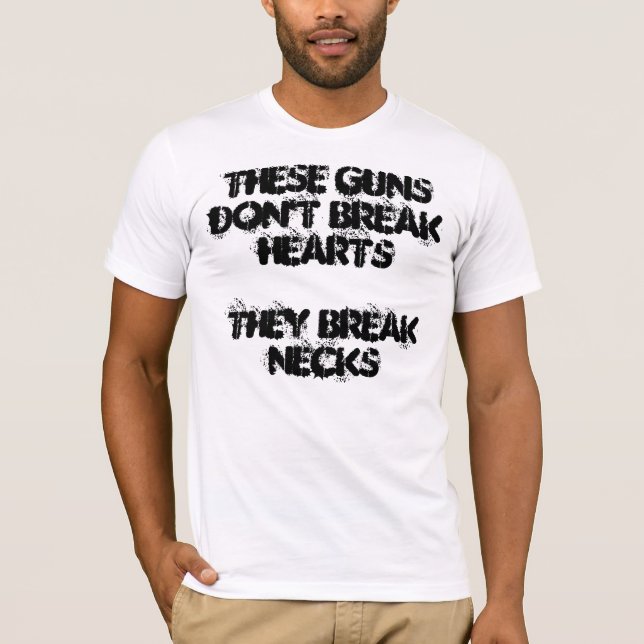 Camiseta Estas armas não quebram corações. Quebram os (Frente)