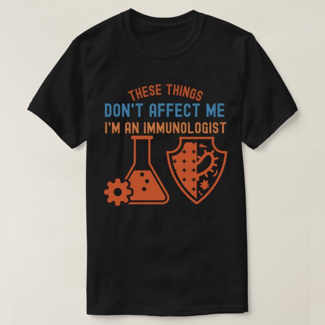 Camiseta Estas coisas não me afetam, eu sou um imunologista (Frente do Design)