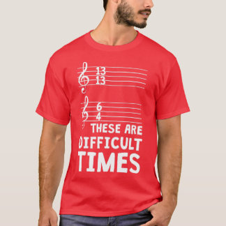 Camiseta Estas São Tempos Difíceis Música Engraçada T 1