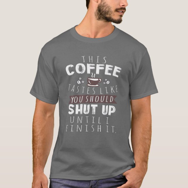 Camiseta Este Café Tem Sabor Que Deves Calar-Te Até Eu... (Frente)