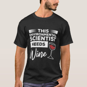 Camiseta Este Cientista Ambiental Precisa De Vinho