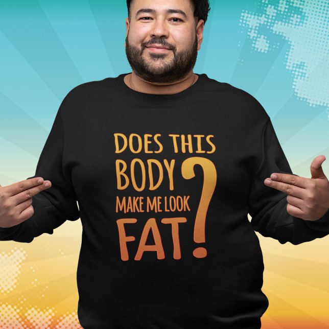 Camiseta Este Corpo Me Faz Parecer Gordo? Sweatshirt Engraç (Criador carregado)