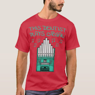 Camiseta Este Dentista Joga Músico Organista Da Igreja Orgâ