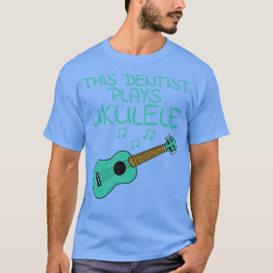 Camiseta Este Dentista Joga Ukulele Ukulelist Uke Player Mu