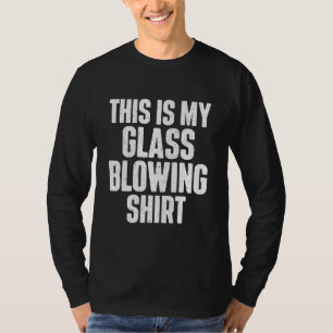 Camiseta Este É Meu Sopro De Vidro Soprador De Vidro Trab