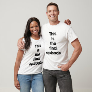 Camiseta Este é o episódio final