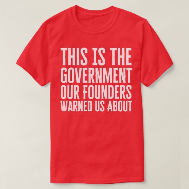 Camiseta Este É O Governo Que Nossos Fundadores Nos Avisara (Frente do Design)